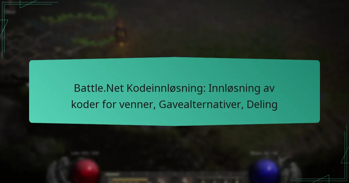 Battle.Net Kodeinnløsning: Innløsning av koder for venner, Gavealternativer, Deling