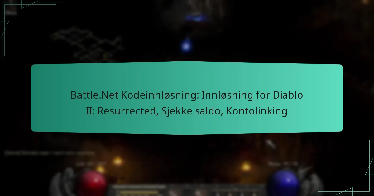 Battle.Net Kodeinnløsning: Innløsning for Diablo II: Resurrected, Sjekke saldo, Kontolinking