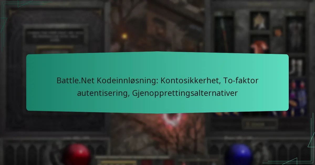 Battle.Net Kodeinnløsning: Kontosikkerhet, To-faktor autentisering, Gjenopprettingsalternativer