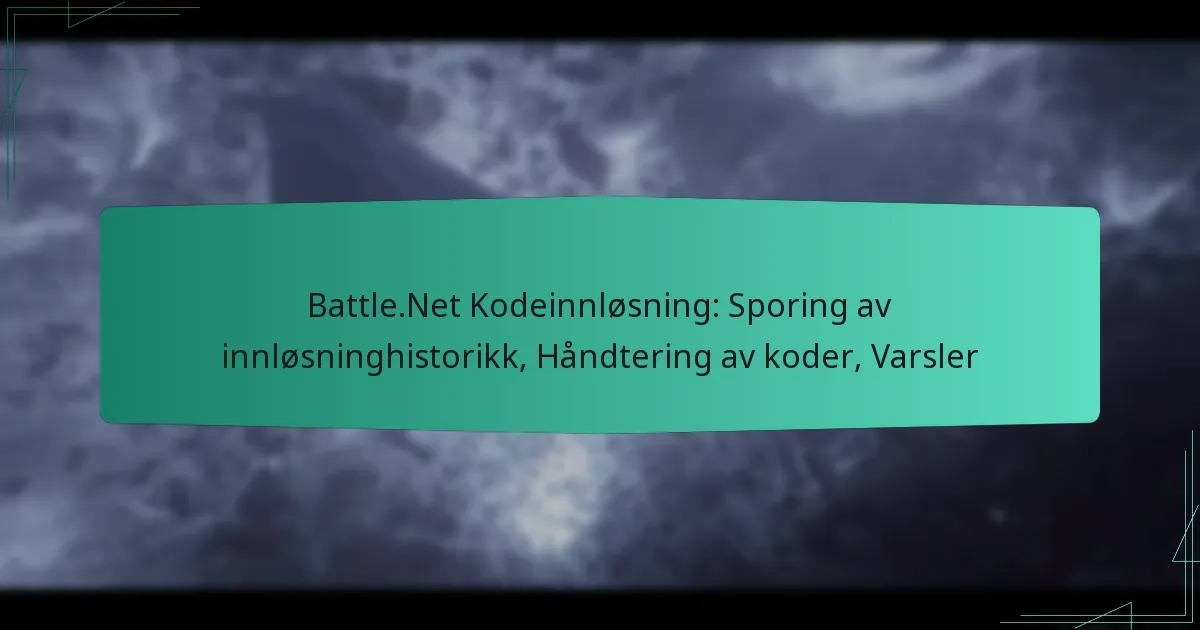 Battle.Net Kodeinnløsning: Sporing av innløsninghistorikk, Håndtering av koder, Varsler