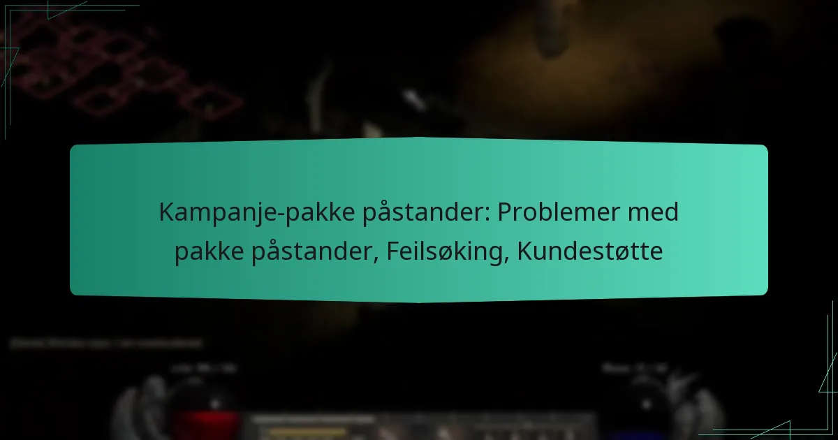 Kampanje-pakke påstander: Problemer med pakke påstander, Feilsøking, Kundestøtte