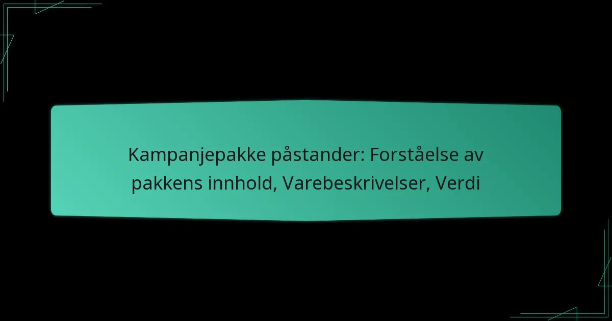 Kampanjepakke påstander: Forståelse av pakkens innhold, Varebeskrivelser, Verdi