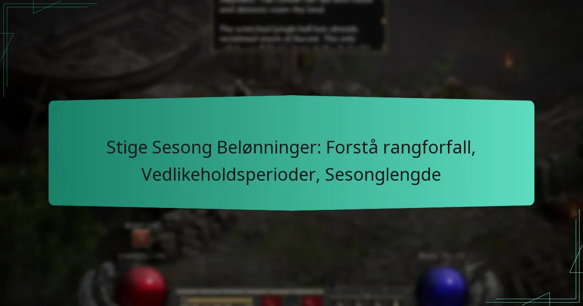 Stige Sesong Belønninger: Forstå rangforfall, Vedlikeholdsperioder, Sesonglengde