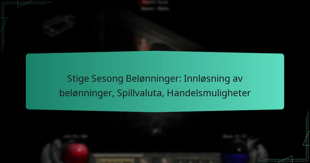 Stige Sesong Belønninger: Innløsning av belønninger, Spillvaluta, Handelsmuligheter