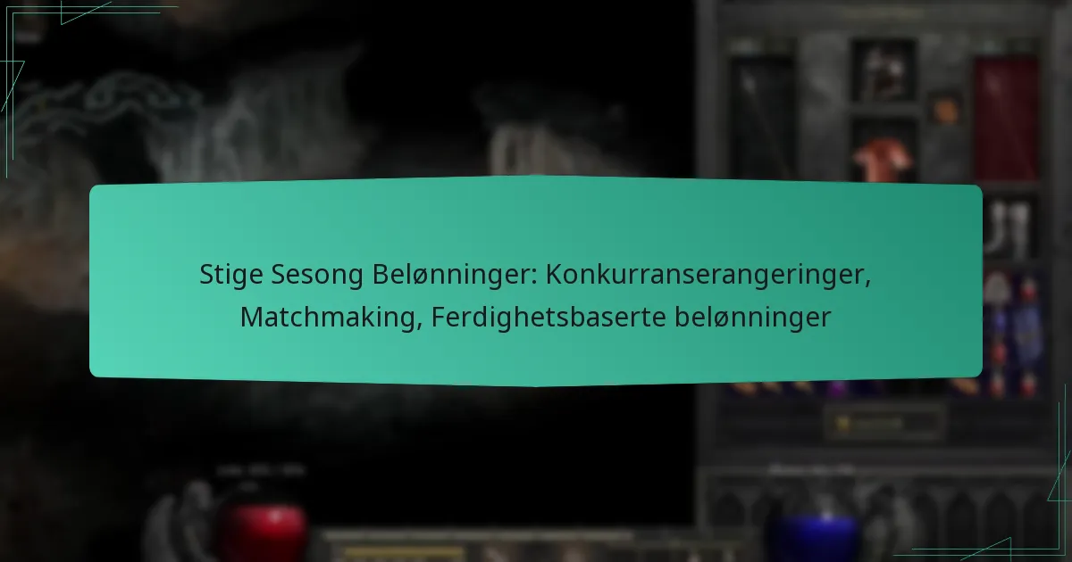 Stige Sesong Belønninger: Konkurranserangeringer, Matchmaking, Ferdighetsbaserte belønninger