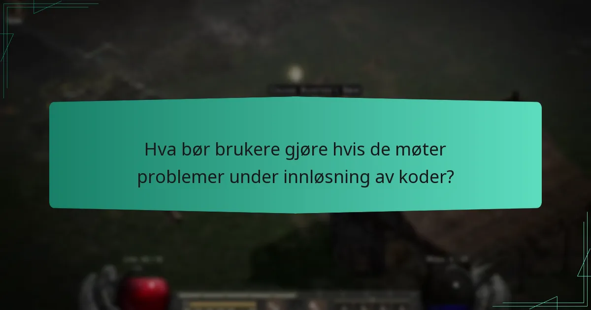 Hva bør brukere gjøre hvis de møter problemer under innløsning av koder?
