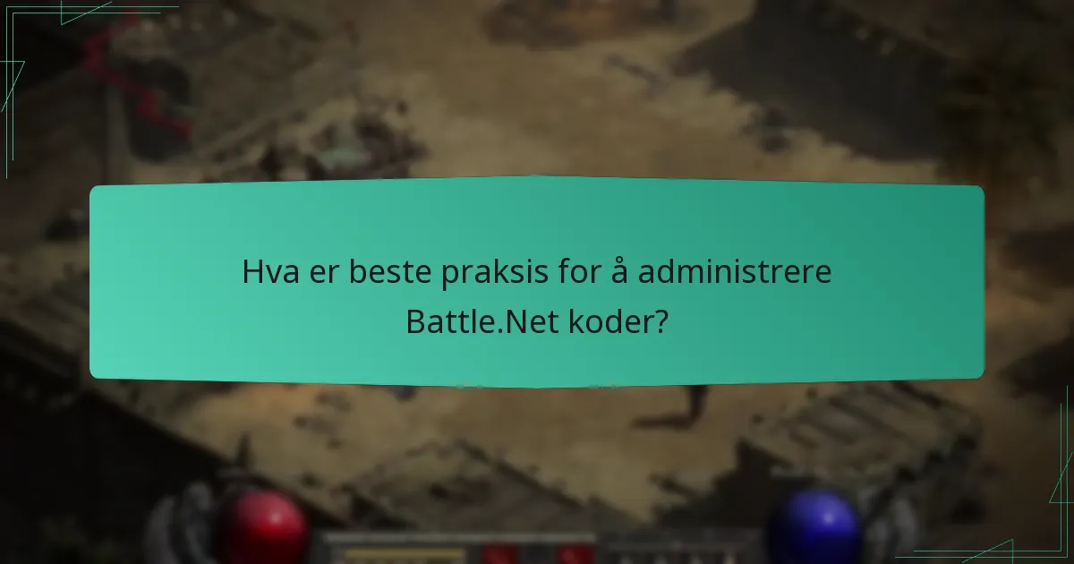 Hva er beste praksis for å administrere Battle.Net koder?