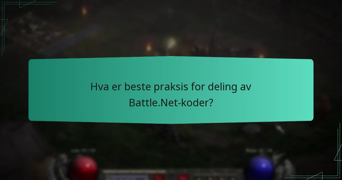 Hva er beste praksis for deling av Battle.Net-koder?