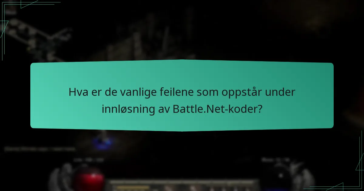 Hva er de vanlige feilene som oppstår under innløsning av Battle.Net-koder?