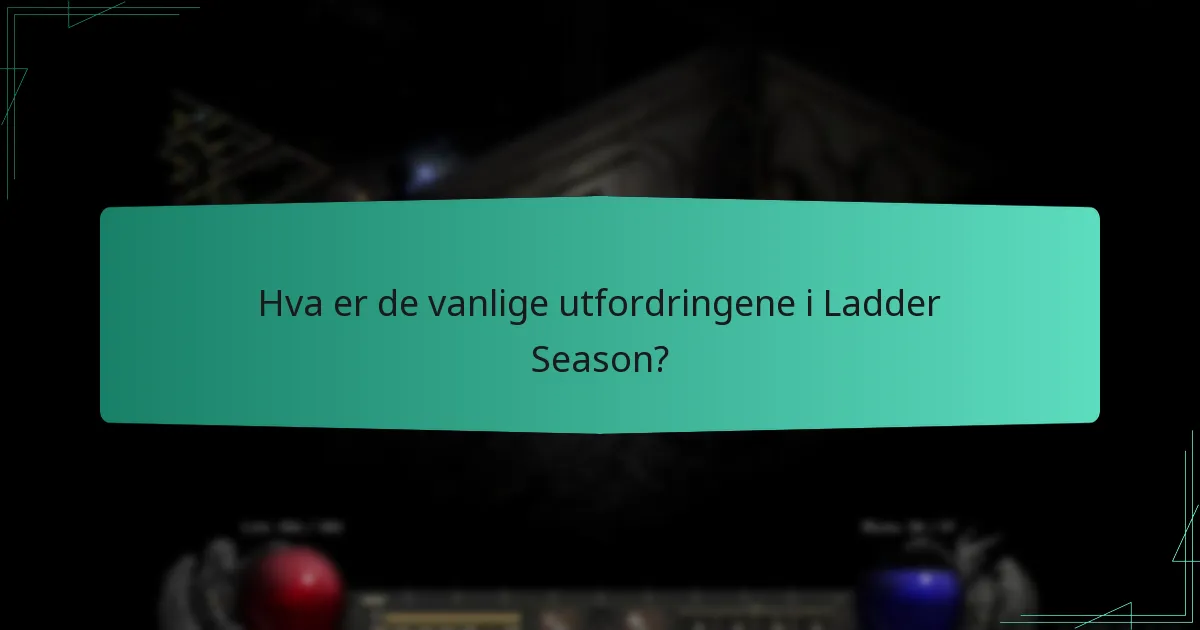 Hva er de vanlige utfordringene i Ladder Season?