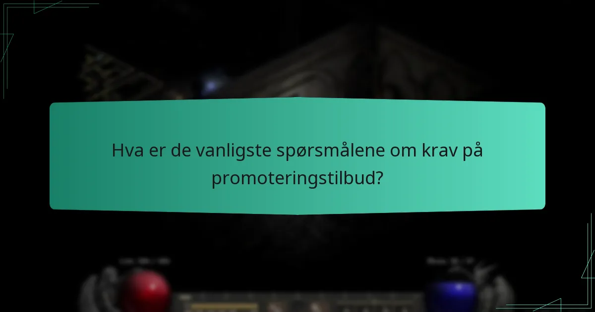 Hva er de vanligste spørsmålene om krav på promoteringstilbud?