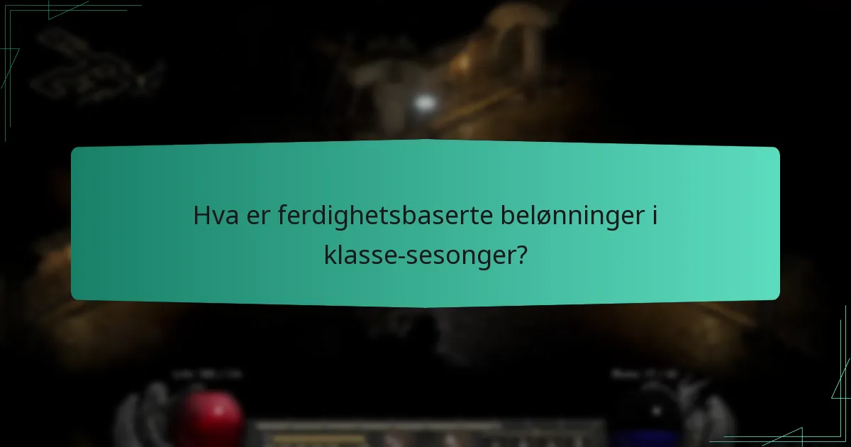Hva er ferdighetsbaserte belønninger i klasse-sesonger?