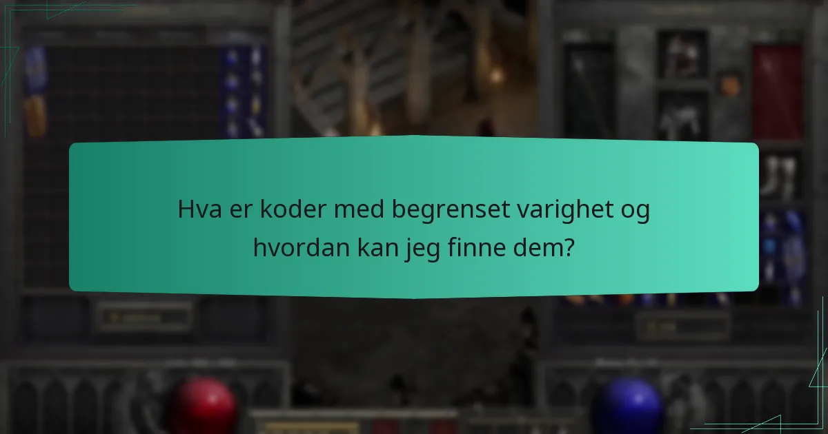 Hva er koder med begrenset varighet og hvordan kan jeg finne dem?