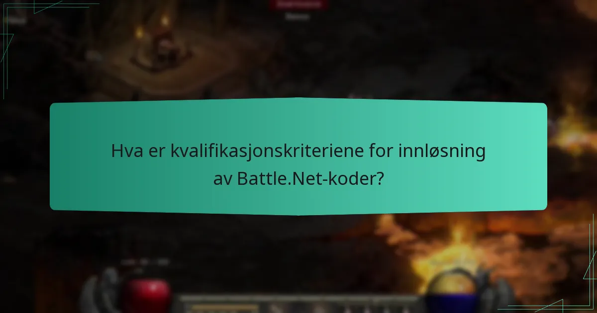 Hva er kvalifikasjonskriteriene for innløsning av Battle.Net-koder?