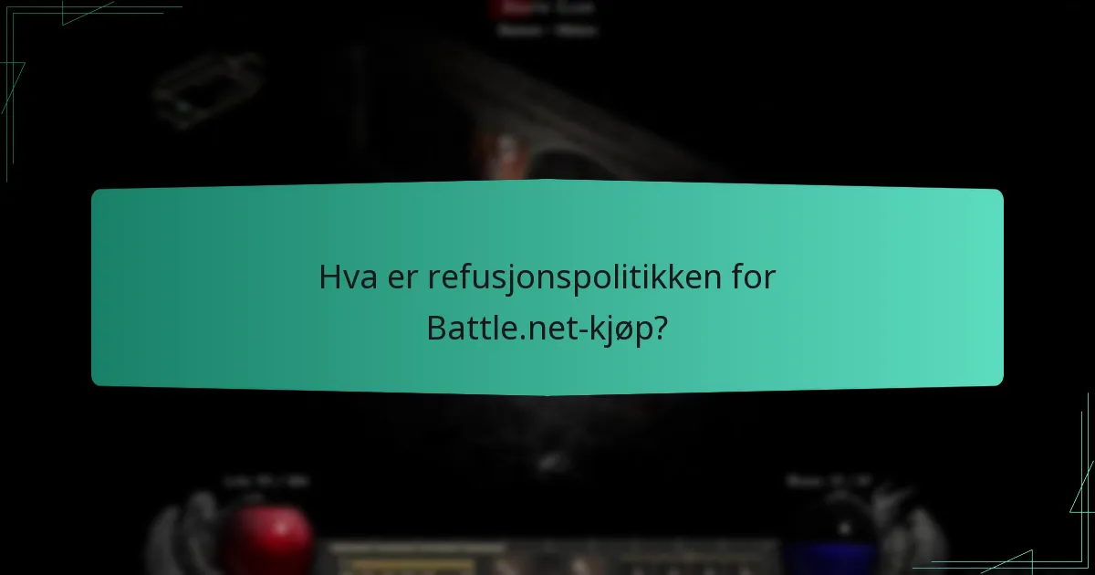 Hva er refusjonspolitikken for Battle.net-kjøp?