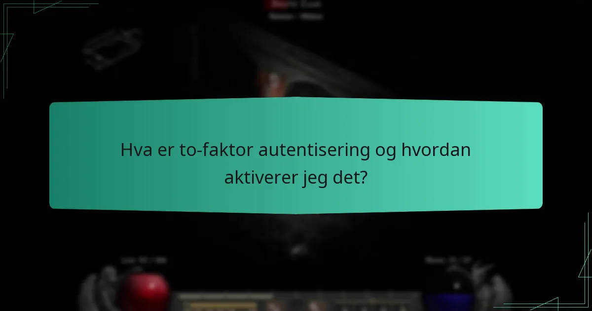 Hva er to-faktor autentisering og hvordan aktiverer jeg det?