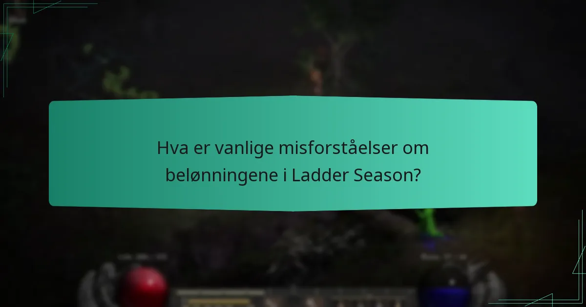 Hva er vanlige misforståelser om belønningene i Ladder Season?
