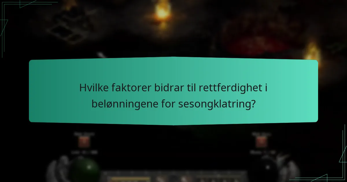 Hvilke faktorer bidrar til rettferdighet i belønningene for sesongklatring?