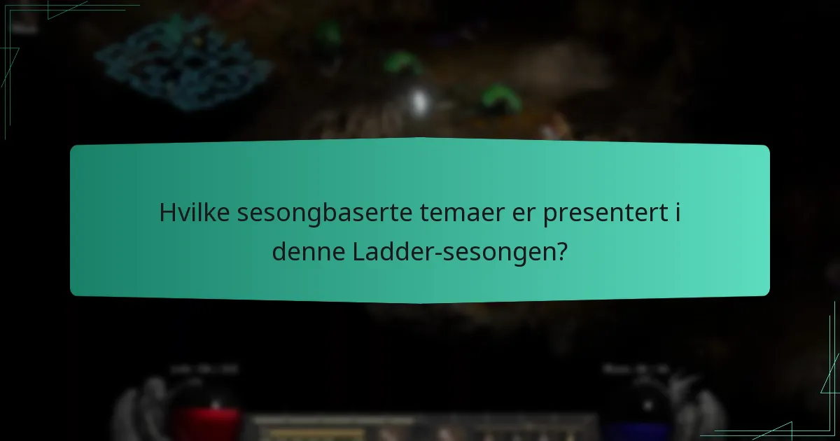Hvilke sesongbaserte temaer er presentert i denne Ladder-sesongen?
