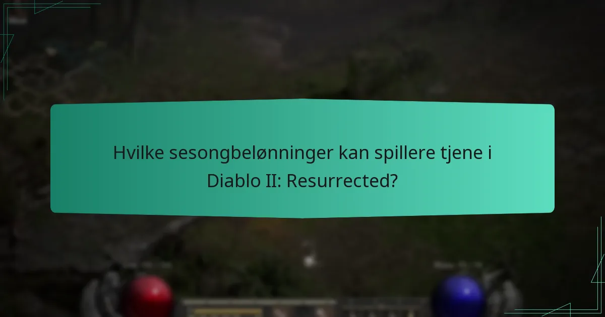 Hvilke sesongbelønninger kan spillere tjene i Diablo II: Resurrected?
