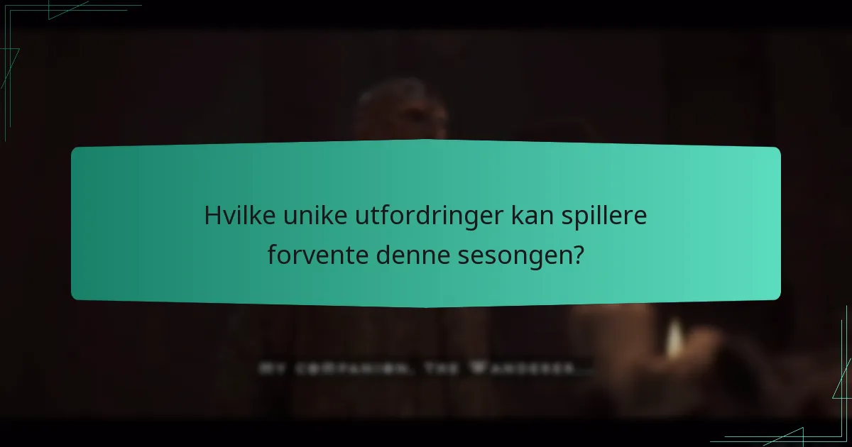 Hvilke unike utfordringer kan spillere forvente denne sesongen?