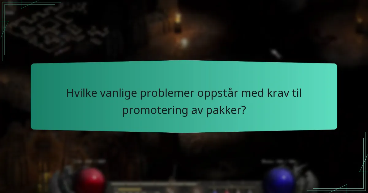 Hvilke vanlige problemer oppstår med krav til promotering av pakker?