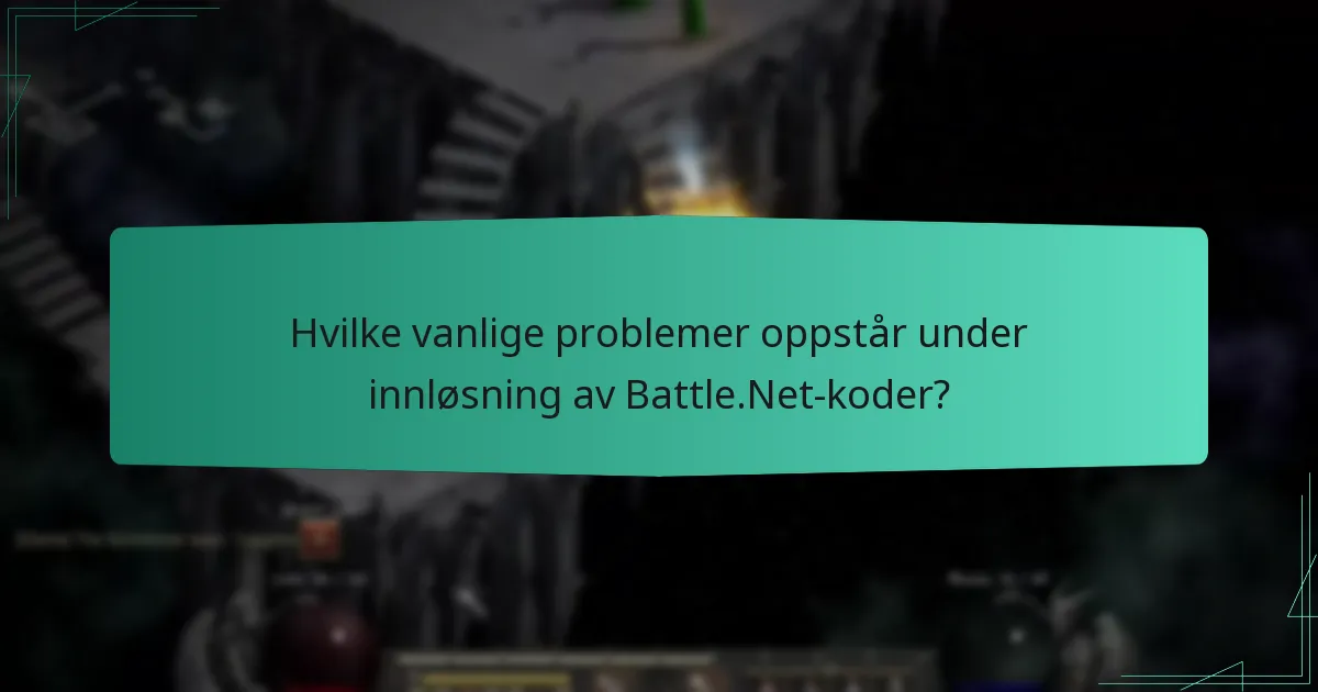 Hvilke vanlige problemer oppstår under innløsning av Battle.Net-koder?