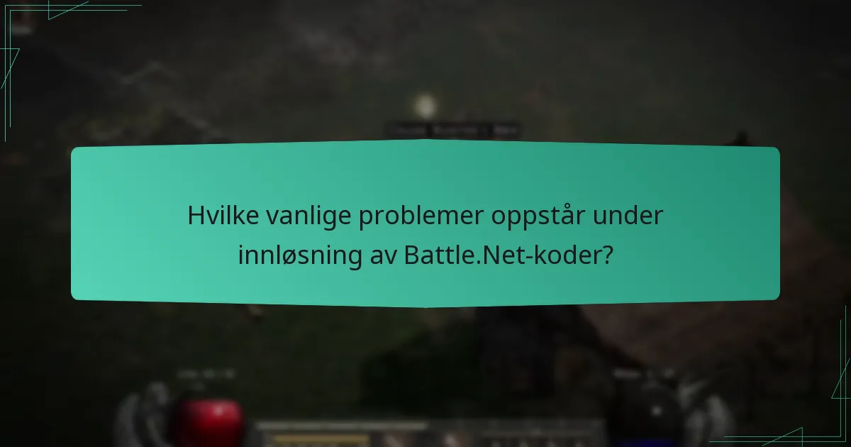 Hvilke vanlige problemer oppstår under innløsning av Battle.Net-koder?