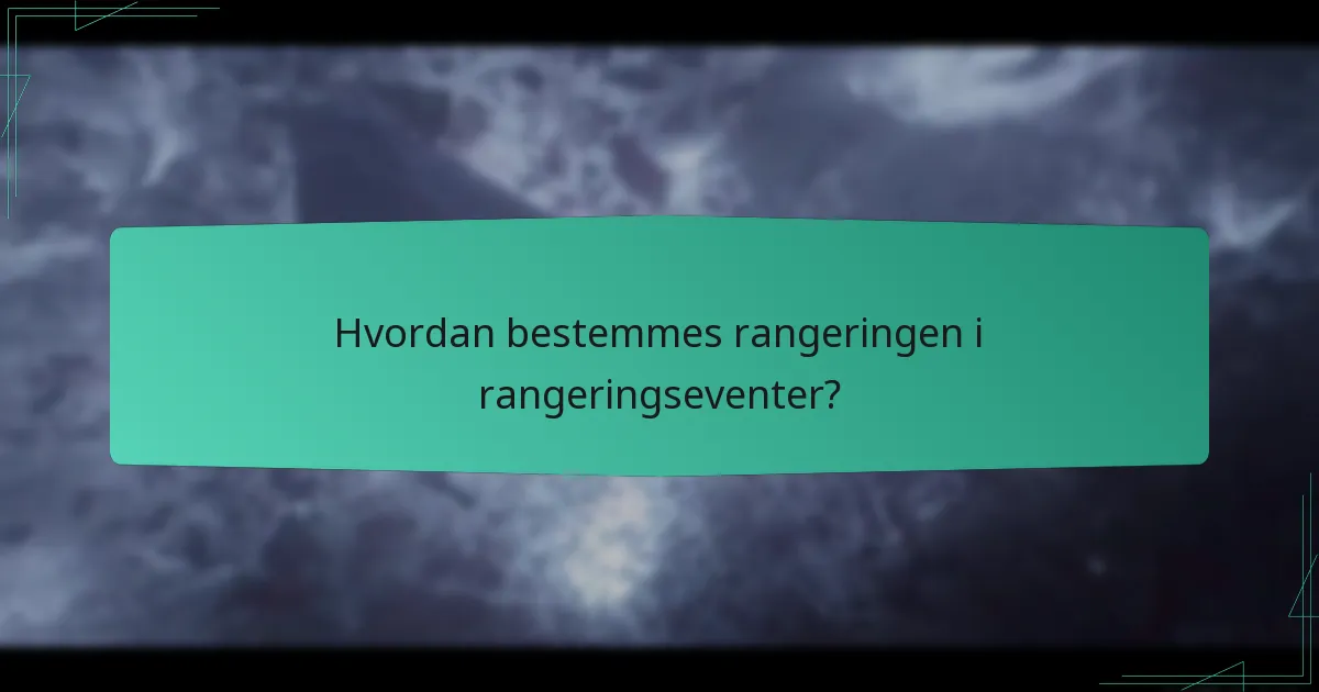 Hvordan bestemmes rangeringen i rangeringseventer?