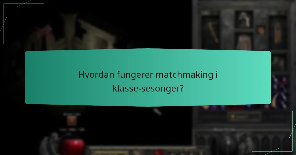 Hvordan fungerer matchmaking i klasse-sesonger?
