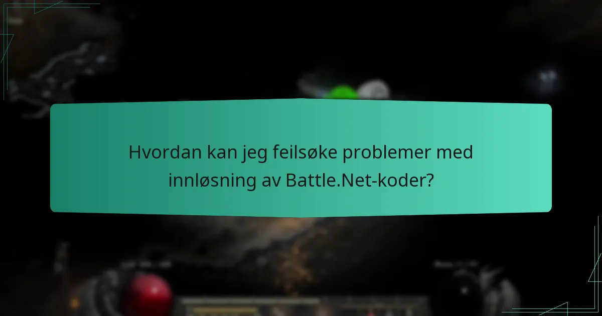 Hvordan kan jeg feilsøke problemer med innløsning av Battle.Net-koder?