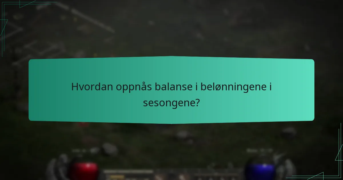 Hvordan oppnås balanse i belønningene i sesongene?