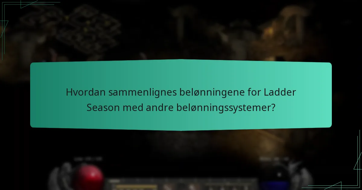 Hvordan sammenlignes belønningene for Ladder Season med andre belønningssystemer?